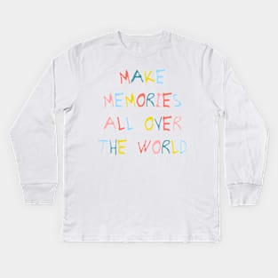 Make memories all over the world Kids Long Sleeve T-Shirt